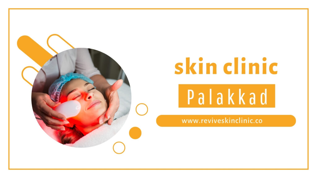 Revive Skin & Cosmetology Clinic in Palakkad – Expert Skin Care Services