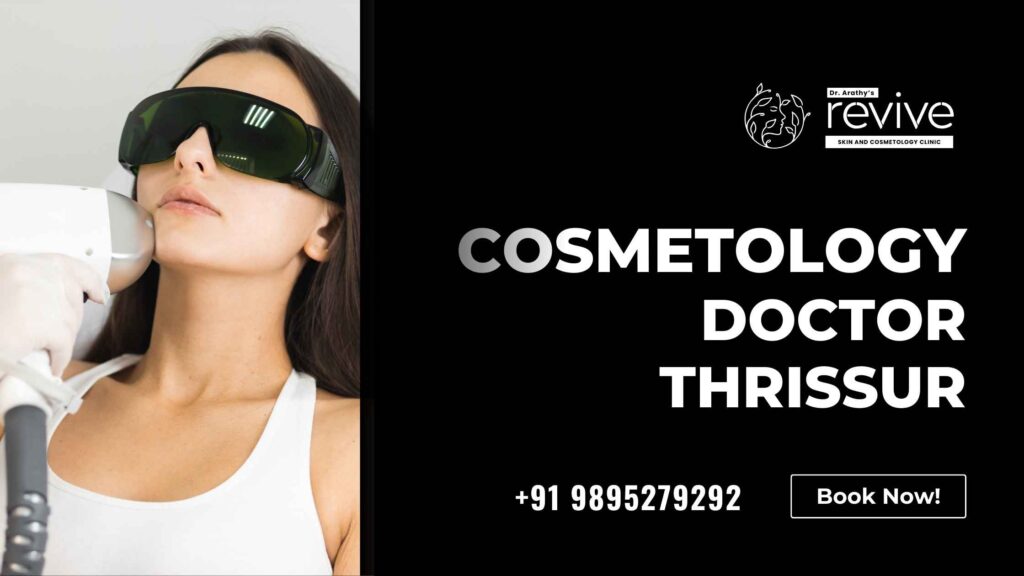 Cosmetology doctor in Thrissur Dr. Arathy's Revive Skin & Cosmetology Clinic
