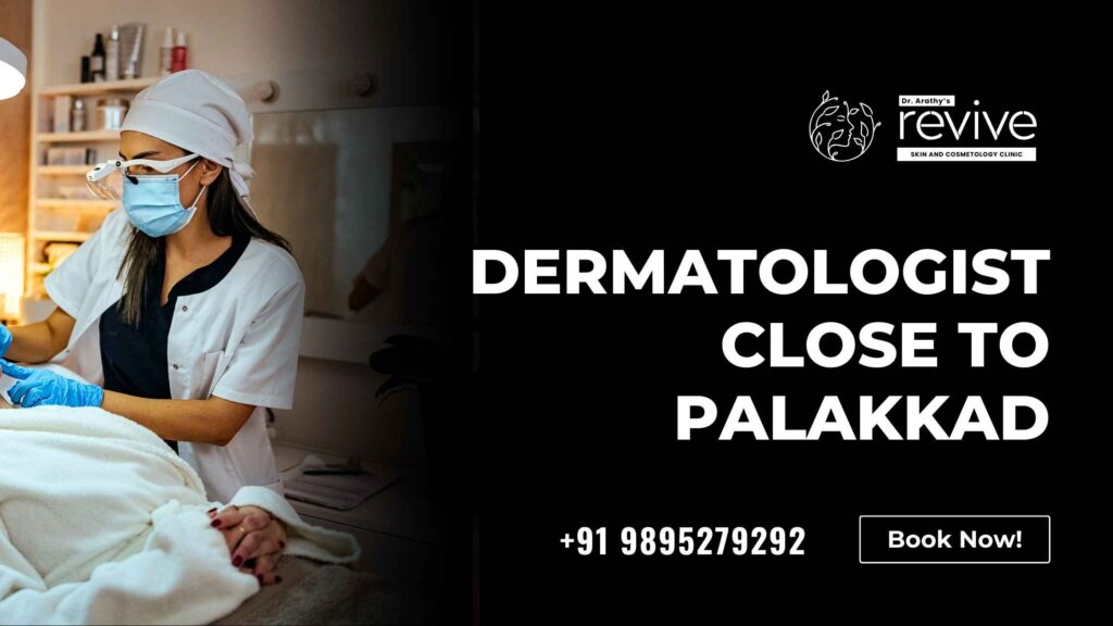 Dermatologist Close to Palakkad - Dr. Arathy's Revive Skin & Cosmetology Clinic