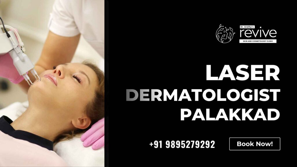 Laser Dermatologist Palakkad - Dr. Arathy's Revive Skin & Cosmetology Clinic