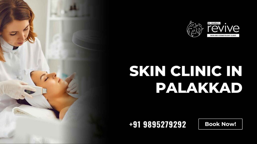 Skin Clinic in Palakkad - Revive Skin & Cosmetology Clinic