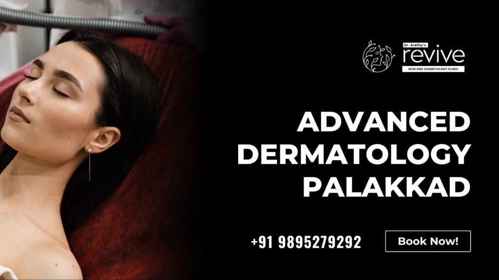 Advanced dermatology services in Palakkad at Revive Skin & Cosmetology Clinic by Dr. Arathy.