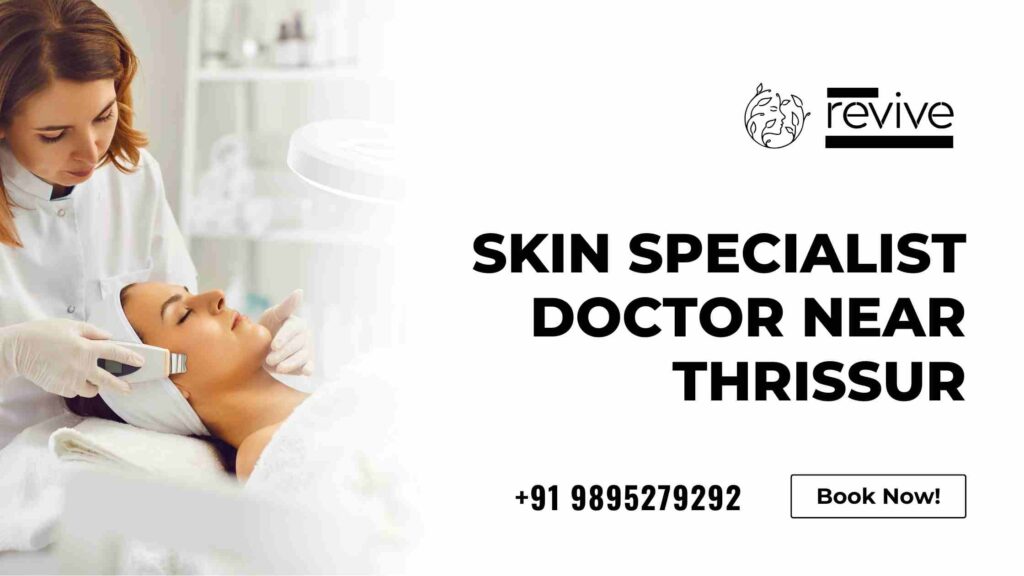 Skin Specialist Doctor Near Thrissur - Dr. Arathy's Revive Skin & Cosmetology Clinic