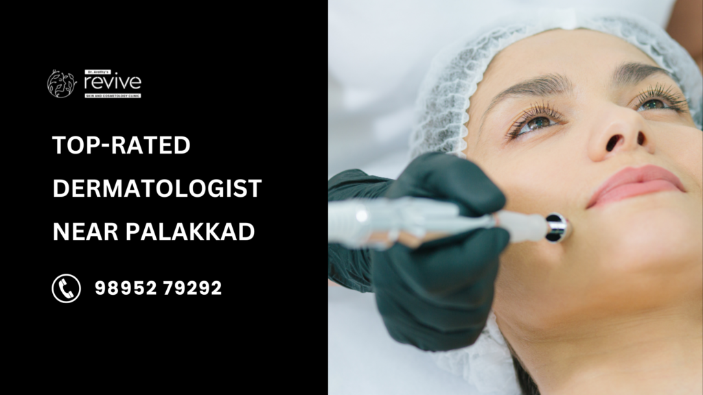 Dr. Arathy’s Revive Skin & Cosmetology Clinic – Top-rated dermatologist near Palakkad offering advanced skin and hair treatments.