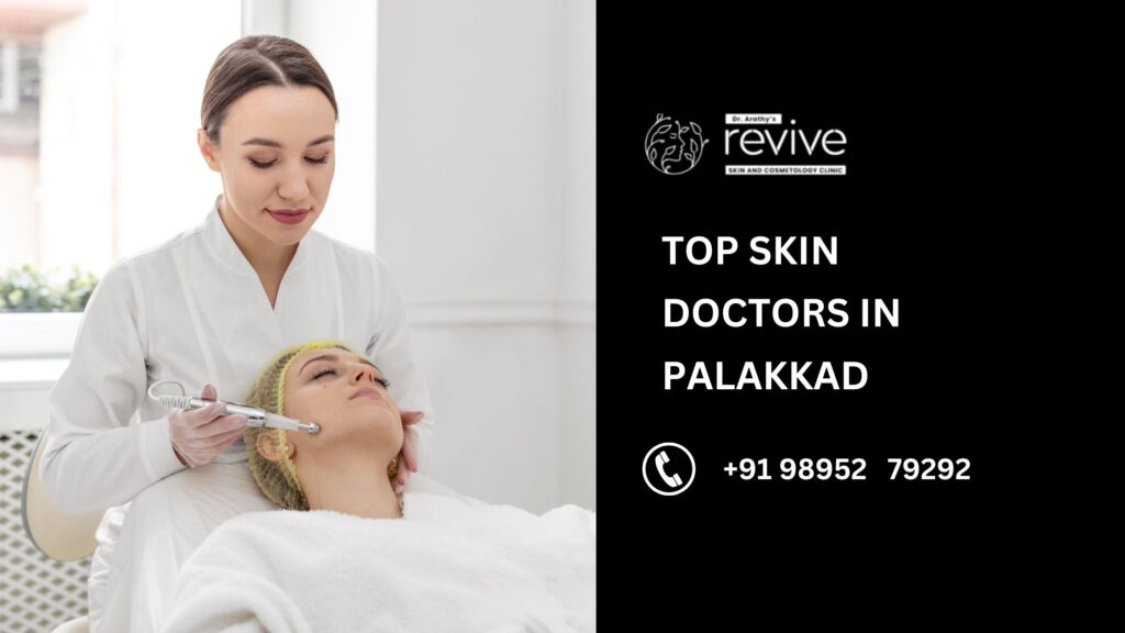 Expert dermatology and skincare treatments by the Top Skin Doctors in Palakkad at Revive Skin Clinic.