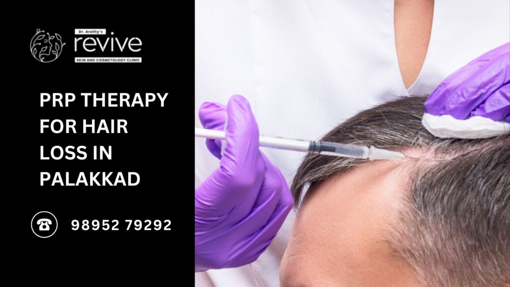 PRP therapy for hair loss treatment at Revive Skin & Cosmetology Clinic in Palakkad, featuring expert dermatologist Dr. Arathy Jerald performing a non-surgical hair restoration procedure.