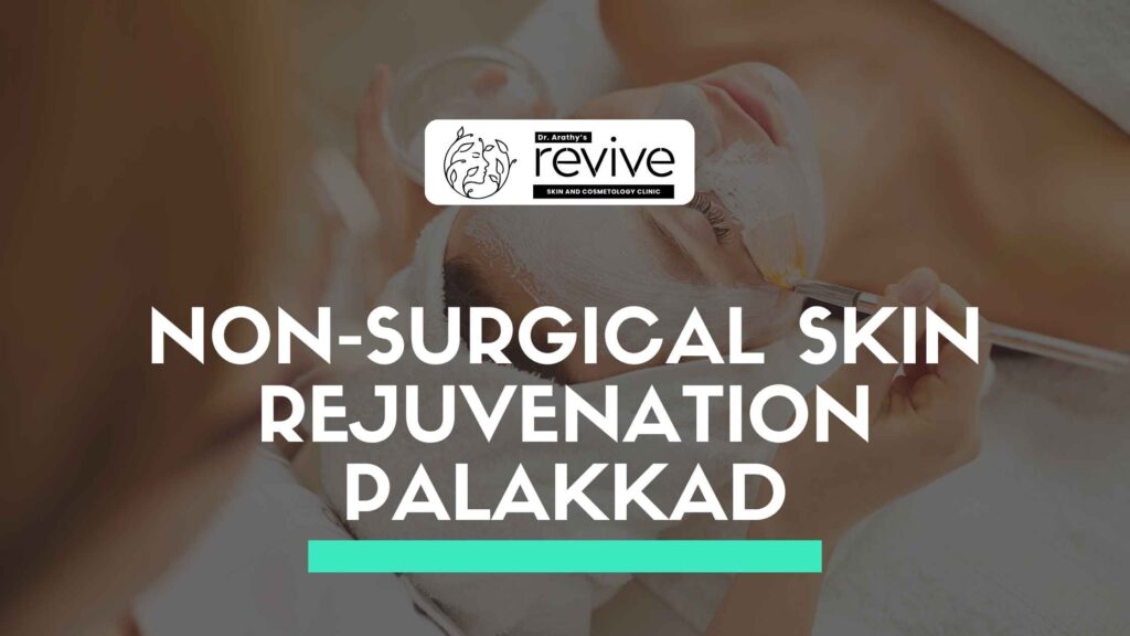 Non-surgical skin rejuvenation treatment at Dr. Arathy's Revive Skin & Cosmetology Clinic in Palakkad