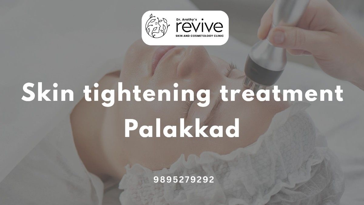 skin tightening treatment in Palakkad at Dr. Arathy's Revive Skin & Cosmetology Clinic