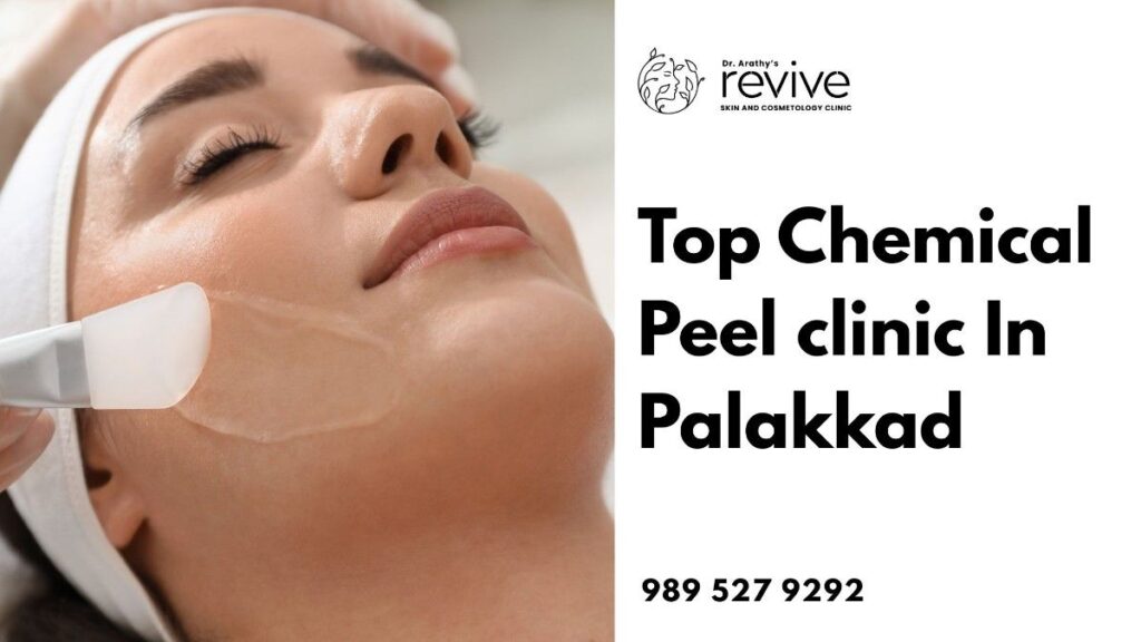 top chemical peel clinic in Palakkad – Dr. Arathy’s Revive Skin & Cosmetology Clinic