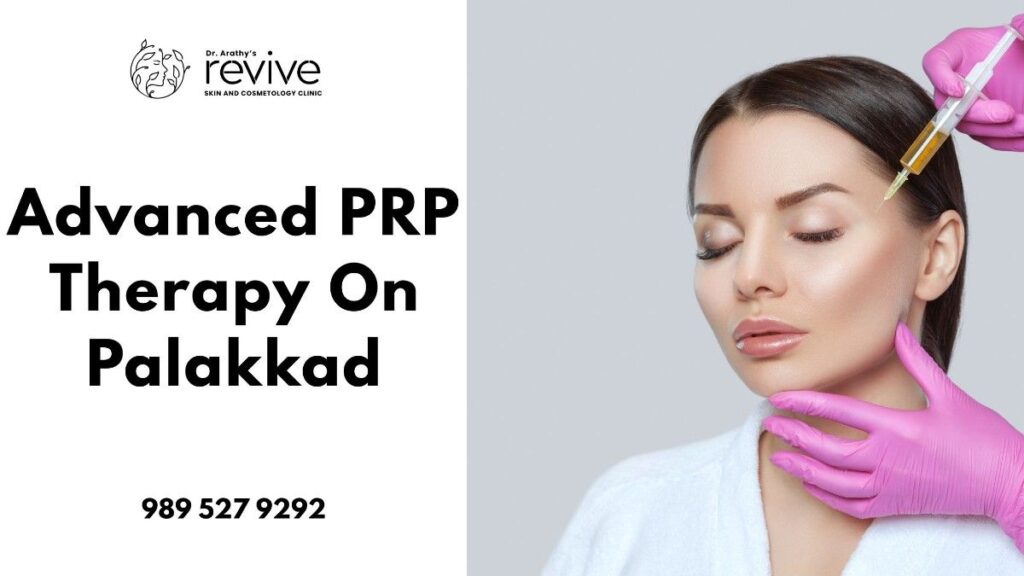 advanced PRP therapy in Palakkad at a modern skin and cosmetology clinic