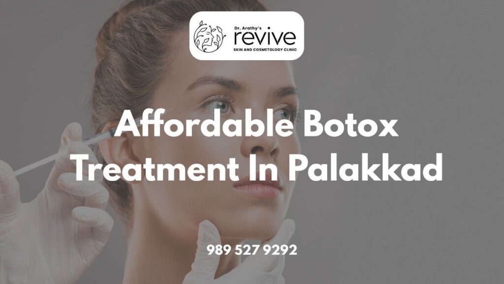 affordable botox treatment in Palakkad at Dr. Arathy's Revive Skin & Cosmetology Clinic