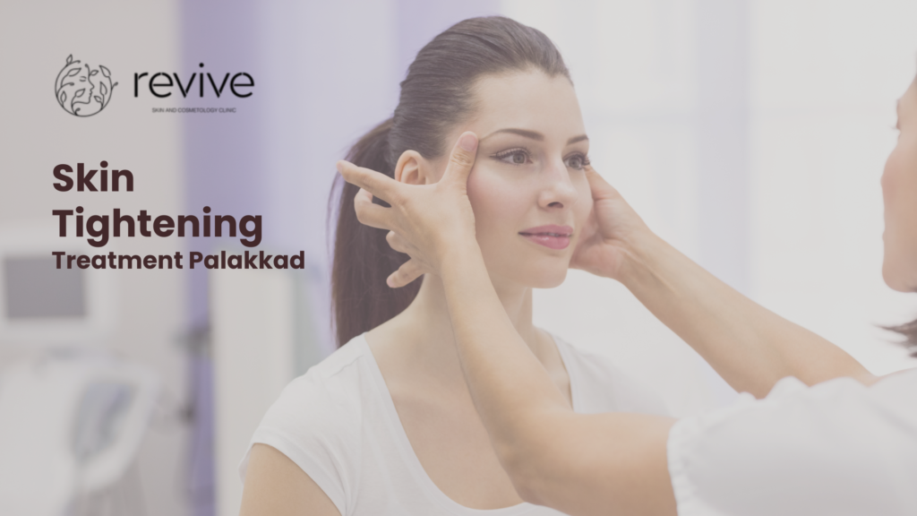 Skin tightening treatment in Palakkad with advanced non-surgical technology