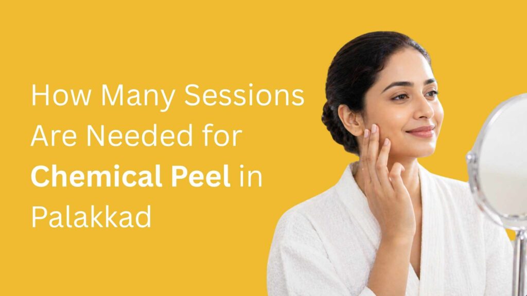 How Many Sessions Are Needed for Chemical Peel in Palakkad – premium skincare consultation banner featuring an Indian woman gently touching her face in a warm clinic setting, symbolizing gradual skin improvement.