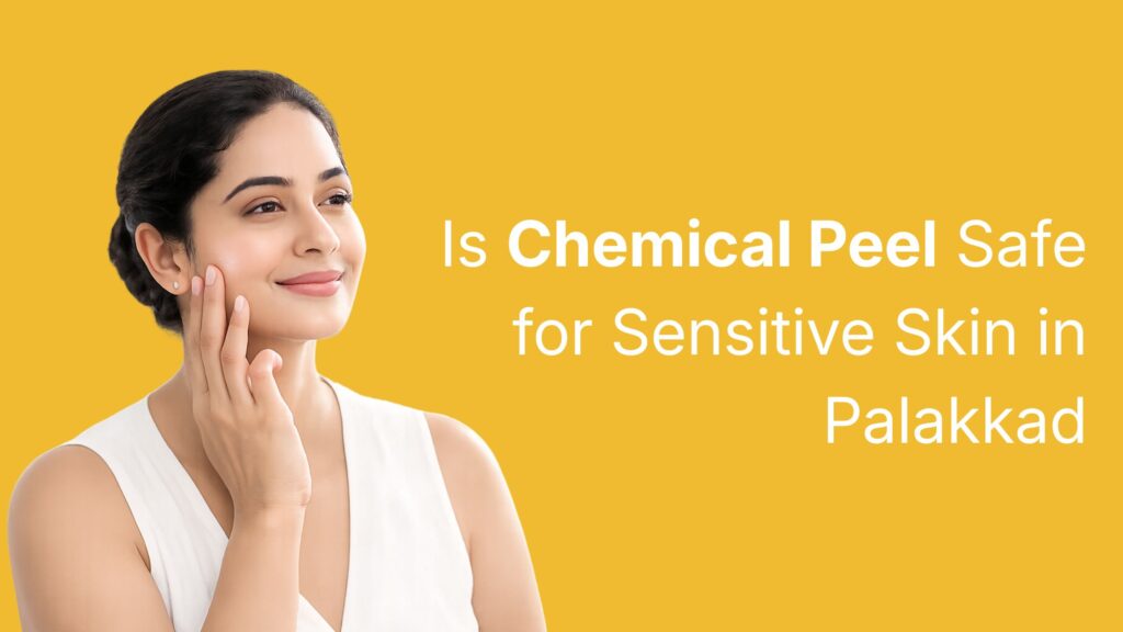 Is Chemical Peel Safe for Sensitive Skin in Palakkad showing a woman with healthy glowing skin in a calm skincare clinic setting